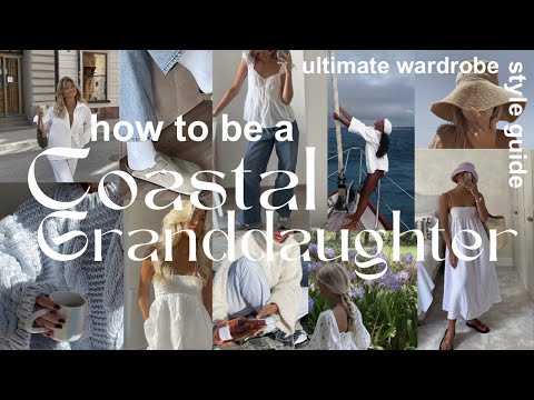 how to be a COASTAL GRANDDAUGHTER AESTHETIC! ultimate wardrobe essentials! style guides!