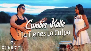 Cumbia Kalle - Tu tienes la culpa