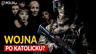 MOŻNA PROWADZIĆ WOJNĘ PO KATOLICKU?