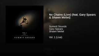 No Chains (Live) [feat. Gary Spears &amp; Shawn Meliet] || Vol. 1 (Live) || Summit Sounds