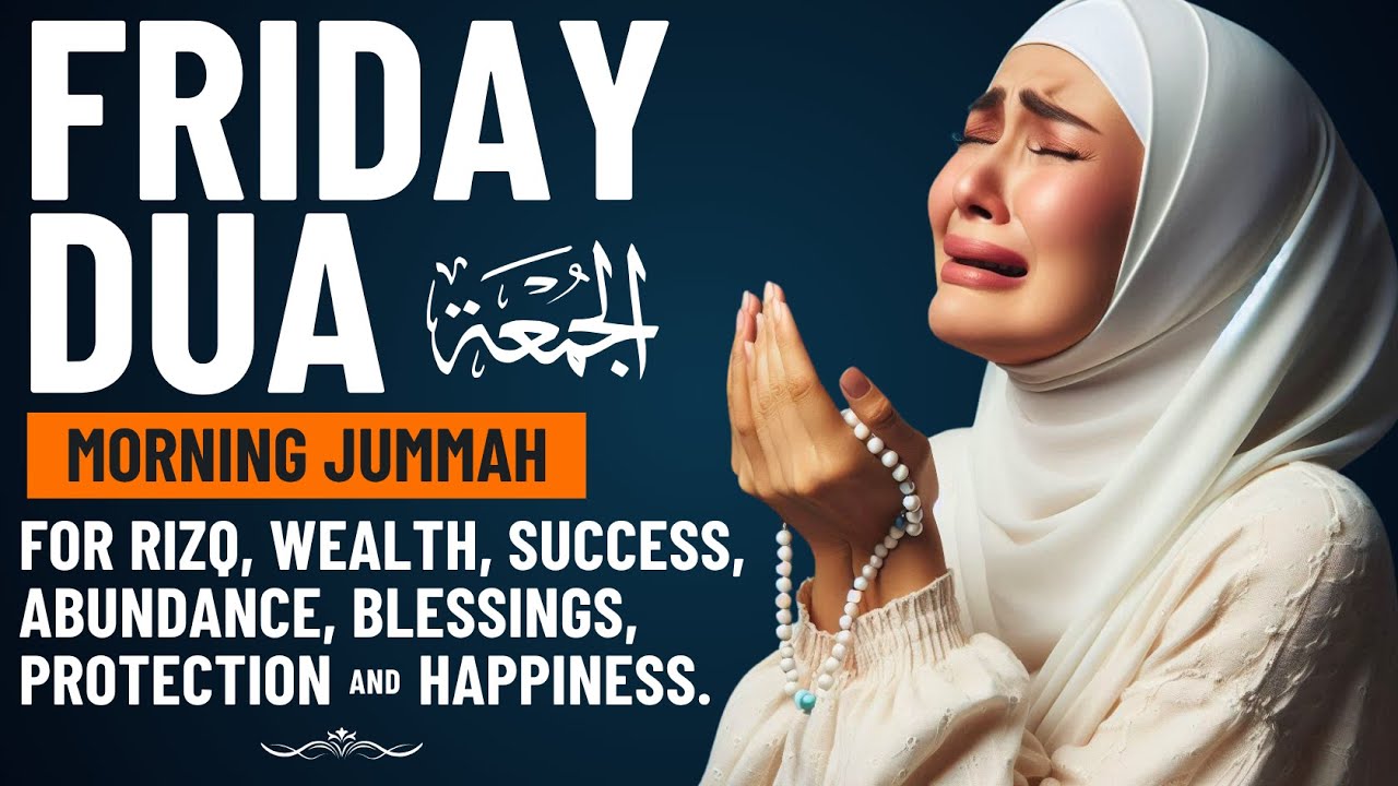FRIDAY DUA | For Rizq, Wealth, Success, Abundance, Blessing, Protection & Happiness – Jummah Mubarak