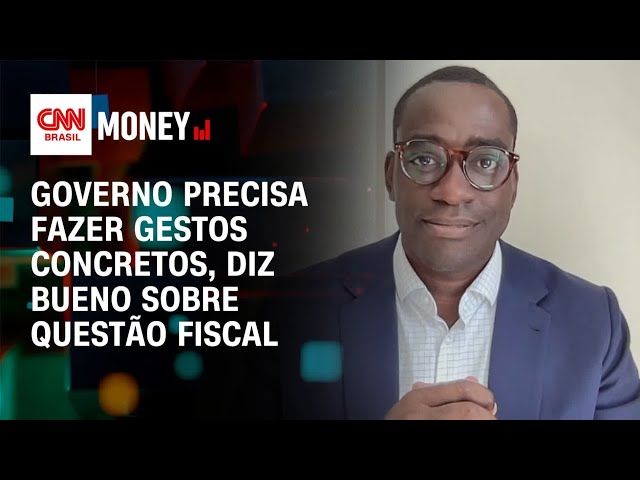 Governo precisa fazer gestos concretos, diz Bueno sobre questão fiscal | Morning Call
