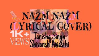 Nazm Nazm | Bareilly Ki Barfi | Lyrical cover | Singsational | Tanishq Singh | Shivansh Awasthi