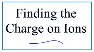 Figuring out the Charge on Ions