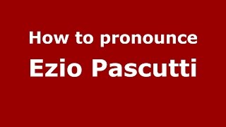 How to pronounce Ezio Pascutti