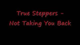 True Steppers - Not Taking You Back