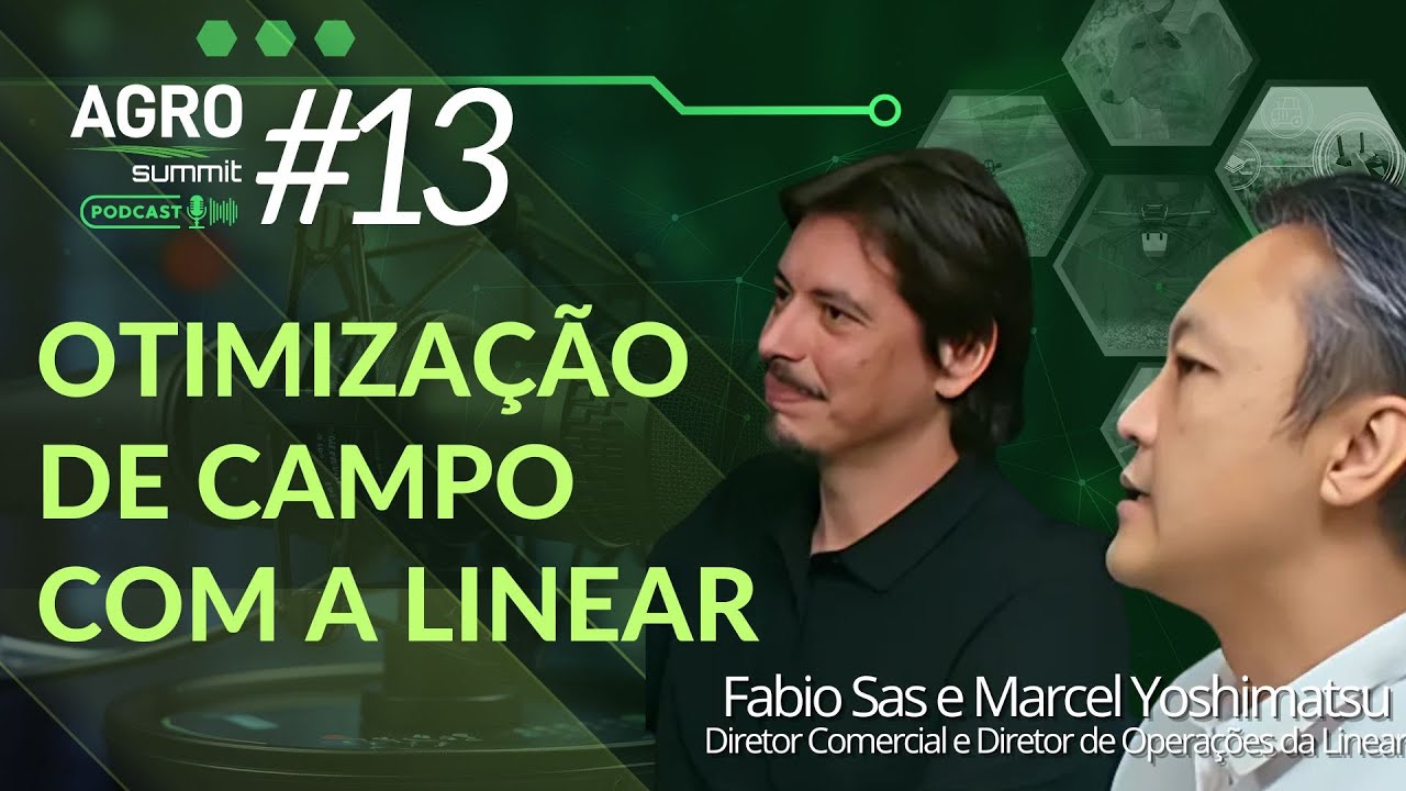 Otimização de Campo - Com Fabio Sas e Marcel Yoshimatsu - Linear -  Agro Summit Podcast #13