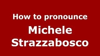 How to pronounce Michele Strazzabosco