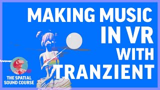 Making music in VR with TRANZIENT (VR Music Creation App)