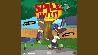 Spill Wit It (feat. Rizzoo Rizzoo & Sauce Walka)