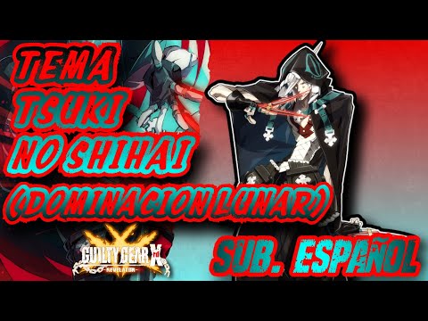 TSUKI NO SHIHAI (Raven Theme)(Moon's Domination) - Sub. Español - Guilty Gear Xrd REV OST