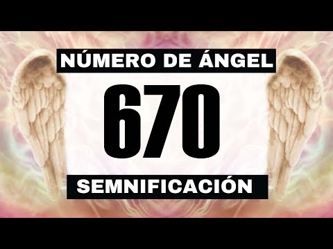 Por qué sigues viendo el número de ángel 670? El significado más profundo detrás de ver el 670