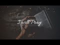I WILL PRAY Ebuka Songs 1 Hour Deep Christian Prayer Meditation Music