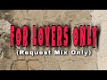 FOR LOVERS ONLY (REQUEST MIX ONLY)
