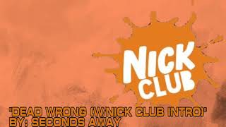 LWF | &quot;Dead Wrong (W/Nick Club Intro)&quot; by Seconds Away (Nick Club 2nd Theme)