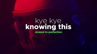 Kye Kye - Knowing This (Slowed + Reverb)