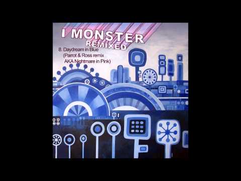 8.  I Monster - Daydream in Blue (Parrot and Ross remix AKA Nightmare in Pink)