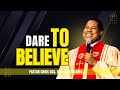 Dare To Believe | Pastor Chris Oyakhilome
