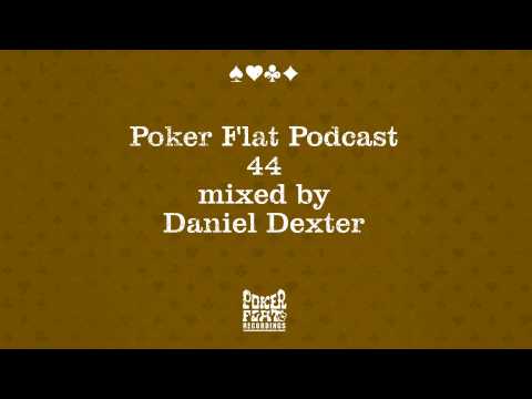 Poker Flat Podcast 44 mixed by Daniel Dexter
