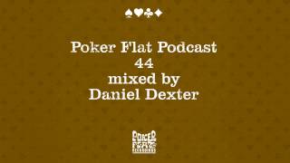 Poker Flat Podcast 44 mixed by Daniel Dexter