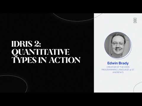 Idris 2: Quantitative Types in Action - Edwin Brady