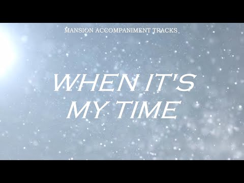 “When It’s My Time” - Southern Gospel Lyrics