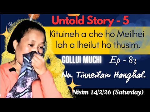 Episode - 83 KITUINEH A CHE HO MEILHEI LA LHEI LUT HO THUSIM/Nu Tinneilam Hanghal. Pohnat aum val e.