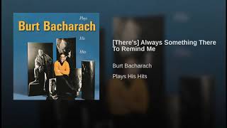 [There&#39;s] Always Something There To Remind Me Burt Bacharach
