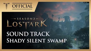그늘진 침묵의 늪 (Shady silent swamp) / LOST ARK Official Soundtrack