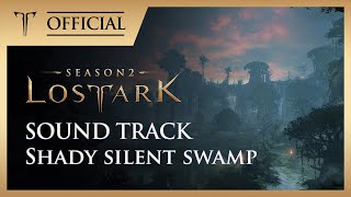 그늘진 침묵의 늪 (Shady silent swamp) / LOST ARK Official Soundtrack