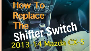 How To Replace The Shifter Switch: 2013-14 Mazda CX-5