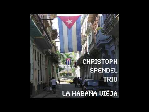 Christoph Spendel Trio - La Habana Vieja