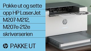 Pakke ut og sette opp HP LaserJet M207-M212, M207e-212e skriverserien