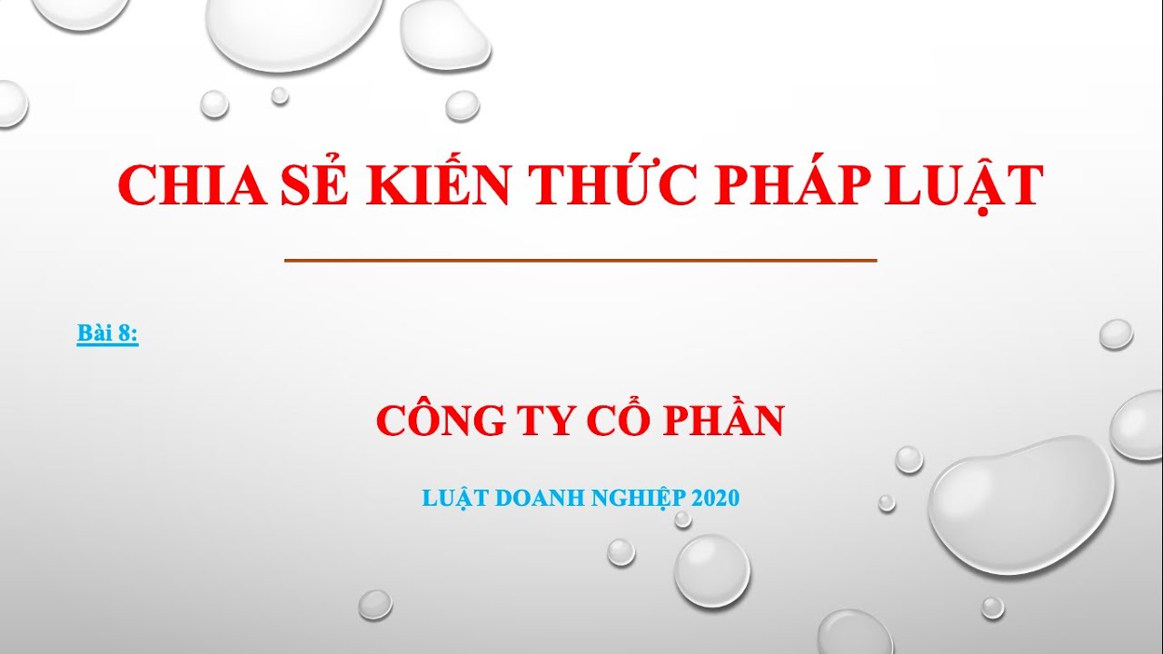Bài giảng Luật Doanh nghiệp 2020 - Bài 8: Công ty Cổ phần
