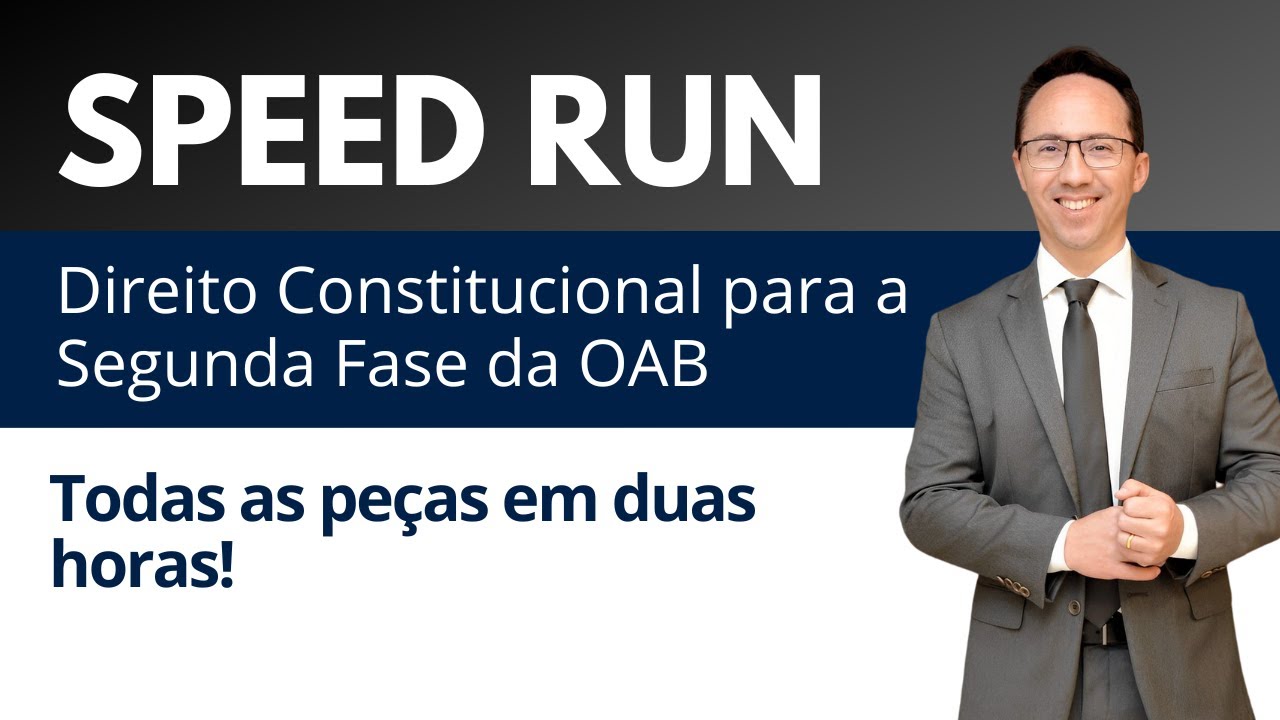 Speed Run de Direito Constitucional - Revisão de Peças para a 2ª Fase da OAB