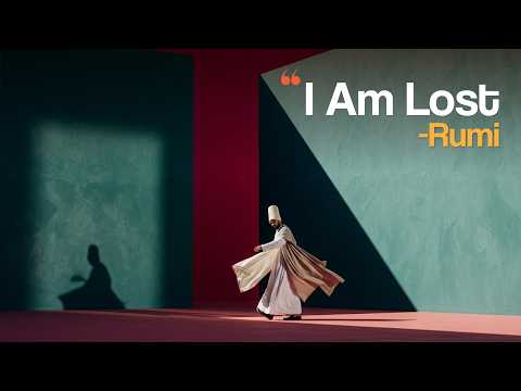 Rumi: the Poem that Finds Your Lost Soul. | "I Am Lost" (Sufi Mystical Music)