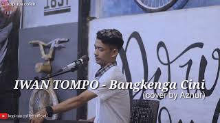 Download lagu IWAN TOMPO - Bangkenga Cini (cover by Aznur mp3 Download lagu IWAN TOMPO - Bangkenga Cini (cover by Aznur mp3