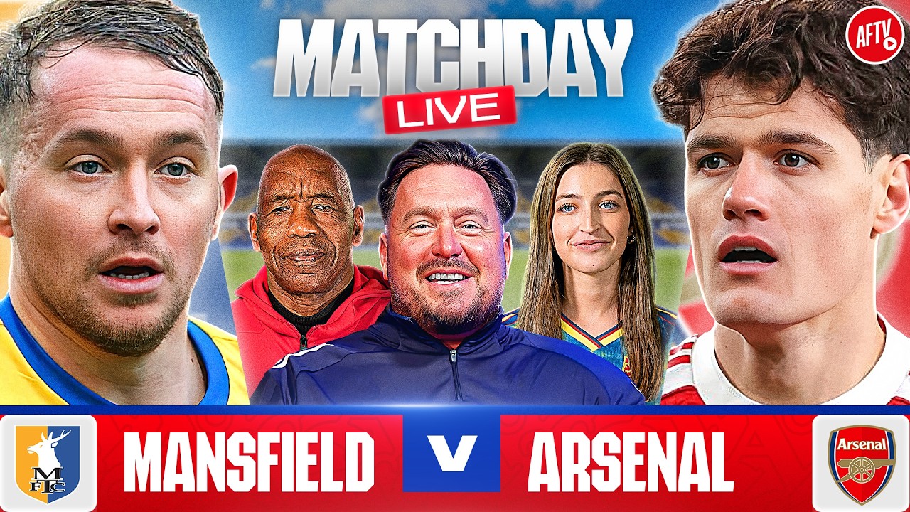 Mansfield vs Arsenal | Match Day LIVE