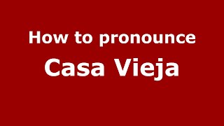 How to pronounce Casa Vieja