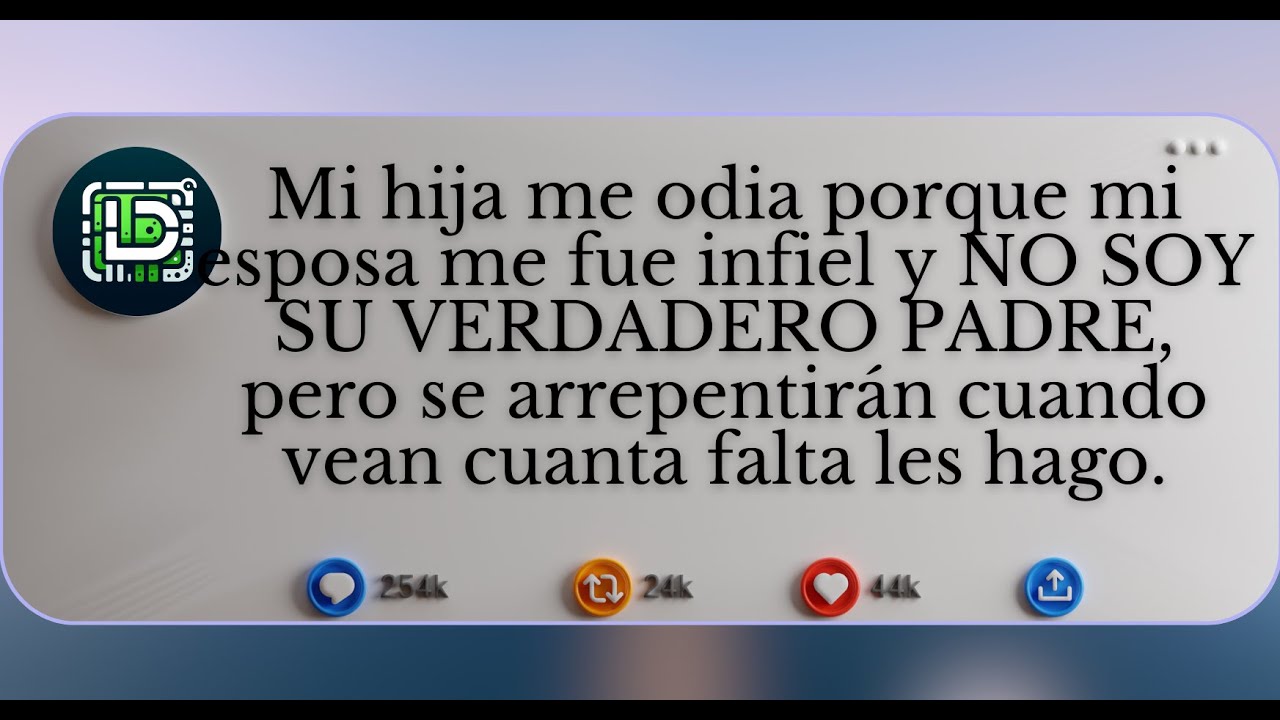 Mi hija me odia porque MI ESPOSA ME FUE INFIEL y no soy su verdadero padre, pero se arrepentirán...