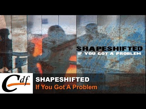 SHAPESHIFTED - If you got a problem (spit it out) (official)