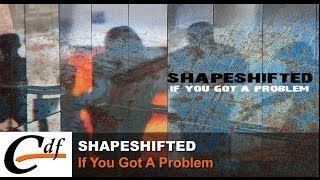 SHAPESHIFTED - If you got a problem (spit it out) (official)