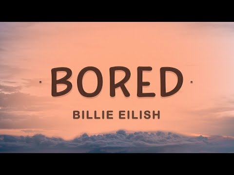 Billie Eilish - Bored (Lyrics) | Giving you every piece of me