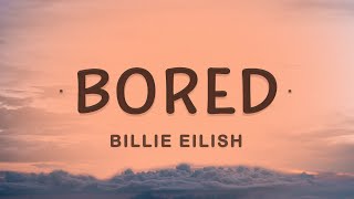 Billie Eilish - Bored (Lyrics) | Giving you every piece of me