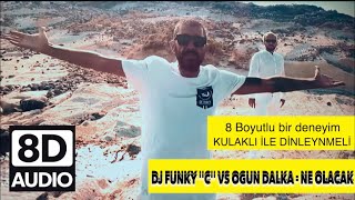 8D DJ FUNKY C vs OGUN DALKA   NE OLACAK 8D KULAKLIK ile dinlenir