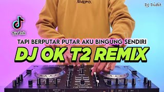 Download lagu DJ TAPI BERPUTAR PUTAR AKU BINGUNG SENDIRI MELIHATMU BEGINI - OK T2 REMIX VIRAL TIKTOK TERBARU 2025 mp3