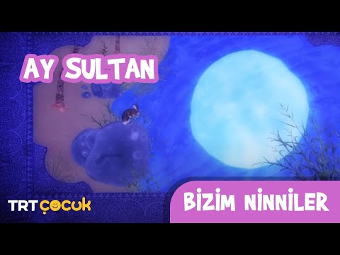 Ay Sultan | Bizim Ninniler | Çocuklar ve Bebekler İçin Ninni