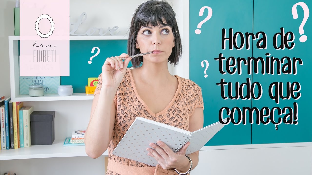 É hora de terminar tudo o que começa