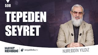 TEPEDEN SEYRET [Hayat Rehberi-Nureddin Yıldız] 508. Ders