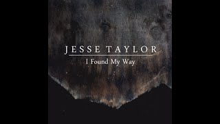 Jesse Taylor - I Found My Way (Audio)